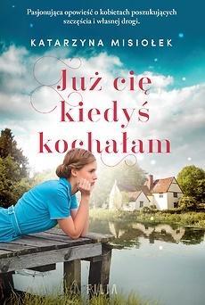 Już cię kiedyś kochałam, Katarzyna Misiołek