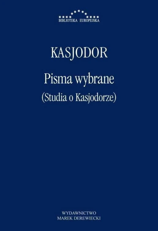 Pisma wybrane (Studia o Kasjodorze), Kasjodor