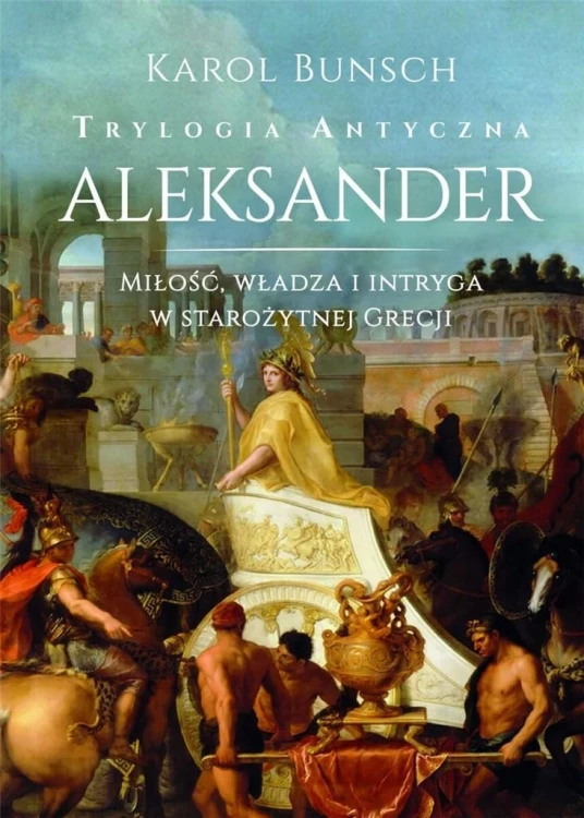 Trylogia antyczna T.3 Aleksander, Karol Bunsch