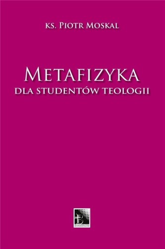 Metafizyka dla studentów teologii, Piotr Moskal