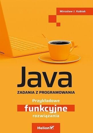 Java. Zadania z programowania, Mirosław J. Kubiak