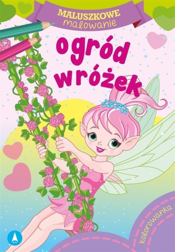 Maluszkowe malowanie. Ogród wróżek, praca zbiorowa