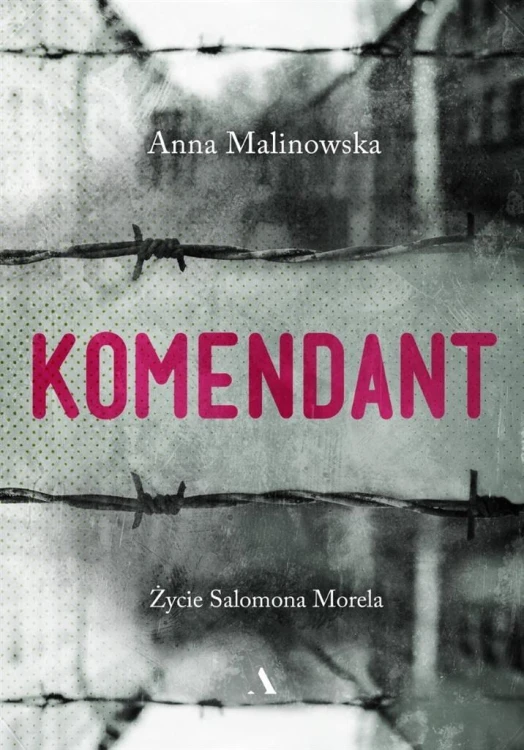 Komendant. Życie Salomona Morela, Anna Malinowska