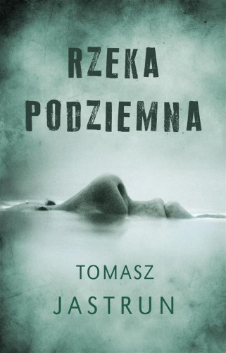 Rzeka podziemna, Tomasz Jastrun