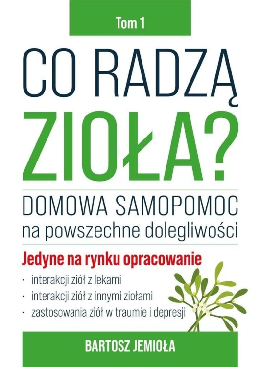 Co radzą zioła? T.1, Bartosz Jemioła