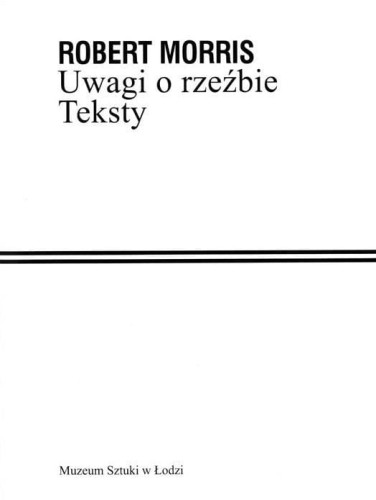 Uwagi o rzeźbie. Teksty, Robert Morris