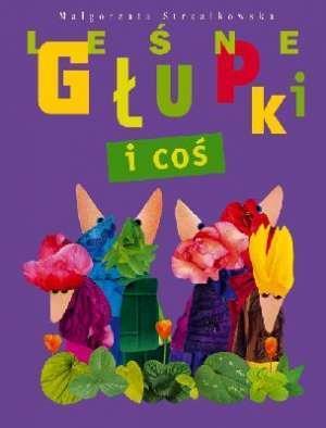 Leśne Głupki i coś BAJKA, Małgorzata Strzałkowska