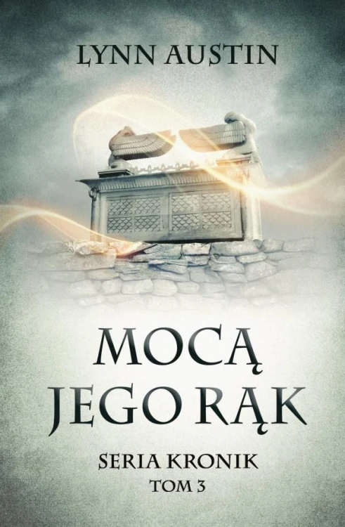 Mocą Jego rąk - Seria Kronik Tom 3, Lynn Austin