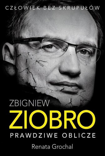 Zbigniew Ziobro. Prawdziwe oblicze, Renata Grochal