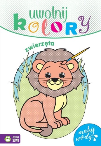 Uwolnij kolory. Zwierzęta, praca zbiorowa