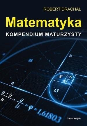 Matematyka. Kompendium maturzysty, Robert Drachal