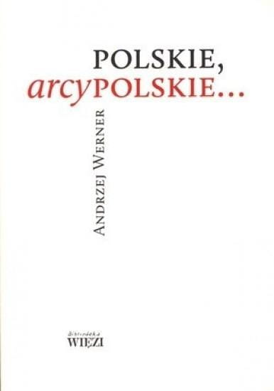 Polskie, arcypolskie..., Andrzej Werner