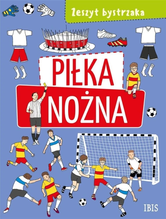Zeszyt bystrzaka. Piłka nożna, praca zbiorowa