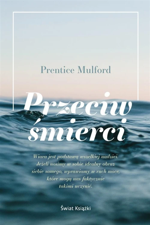 Przeciw śmierci, Prentice Mulford, Tadeusz Woźniak