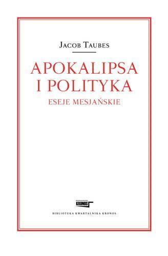 Apokalipsa i polityka. Eseje mesjańskie