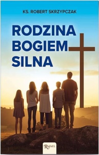 Rodzina Bogiem silna, Robert Skrzypczak