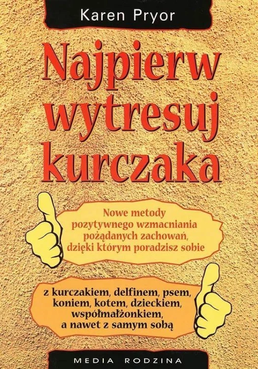 Najpierw wytresuj kurczaka, Karen Pryor