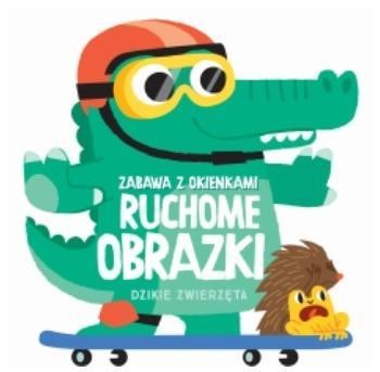 Ruchome obrazki - Dzikie zwierzęta, praca zbiorowa