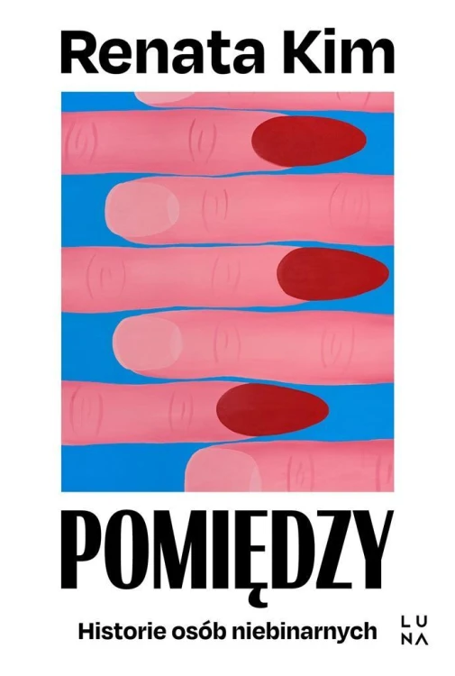 Pomiędzy. Historie osób niebinarnych, Renata Kim
