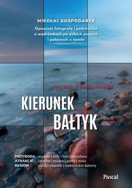 Kierunek Bałtyk. Opowieść fotografa i podróżnika..