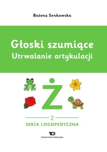 Głoski szumiące. Utrwalanie artykulacji Głoska ż