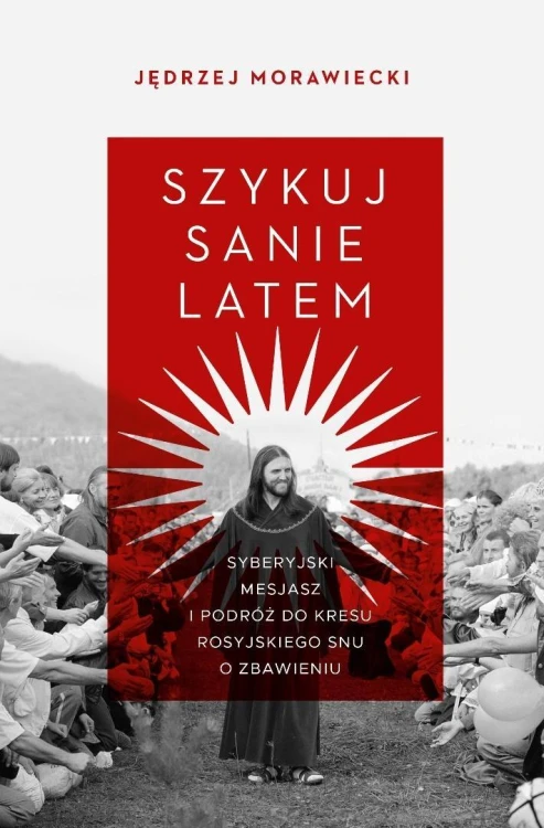 Szykuj sanie latem. Syberyjski mesjasz i podróż..