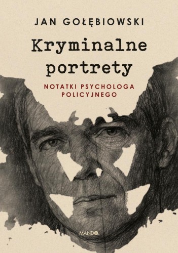 Kryminalne portrety Notatki psychologa policyjnego