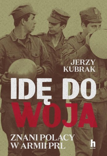 Idę do woja. Znani Polacy w armii PRL