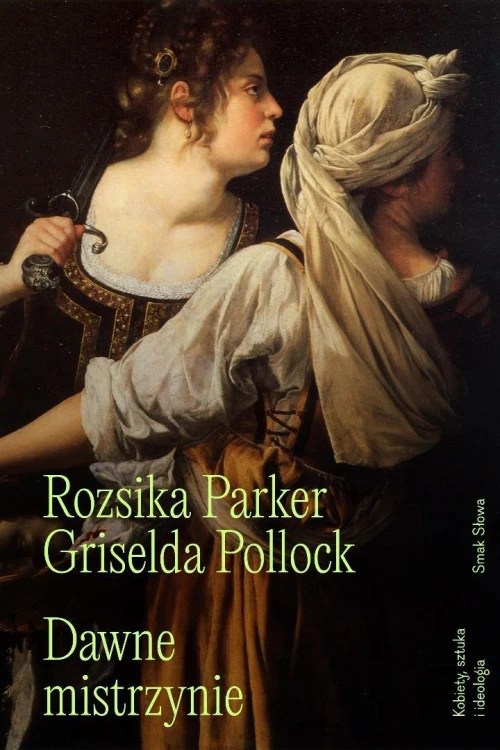 Dawne mistrzynie. Kobiety, sztuka i ideologia