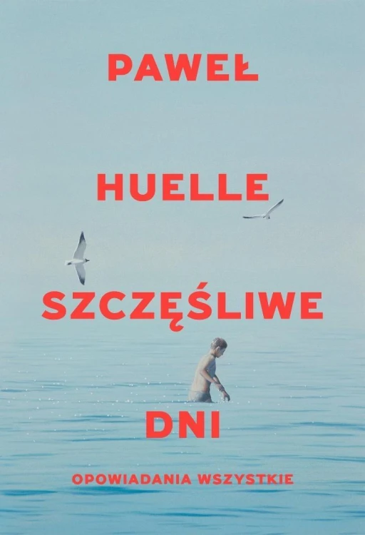 Szczęśliwe dni Opowiadania wszystkie, Paweł Huelle
