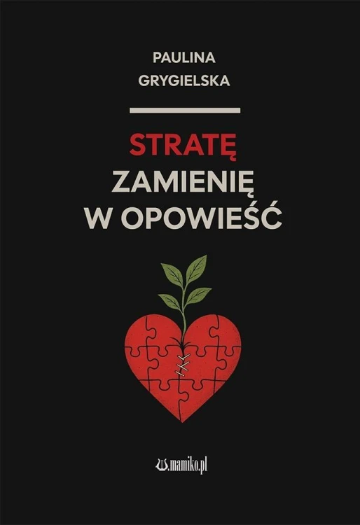 Stratę zamienię w opowieść, Paulina Grygielska