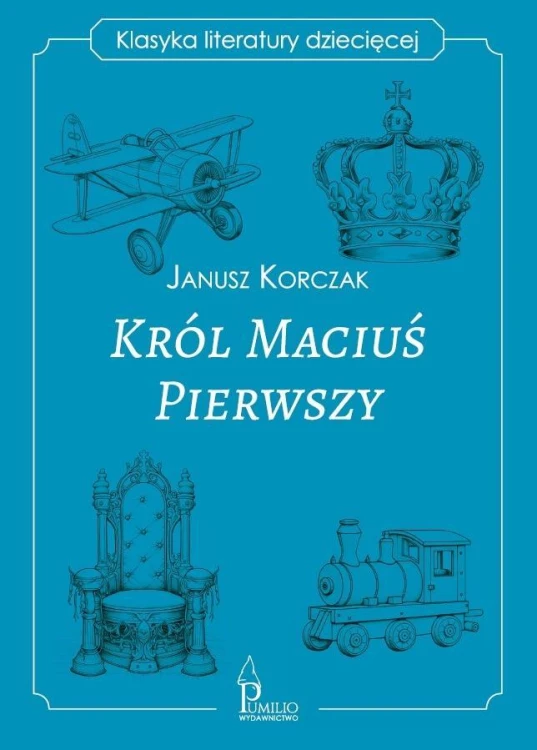 Król Maciuś Pierwszy. Klasyka literatury dziecięce