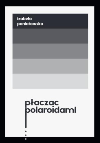 Płacząc polaroidami, Izabela Poniatowska