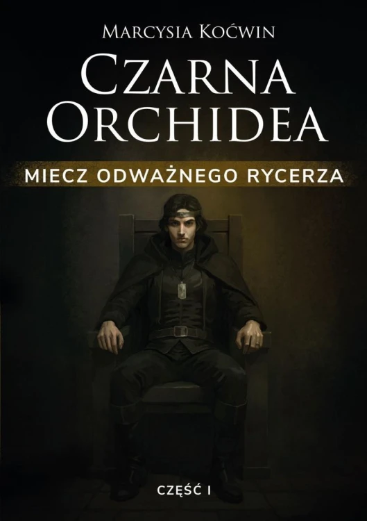 Czarna Orchidea. Miecz Odważnego Rycerza cz.1