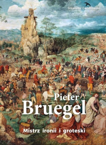 Pieter Bruegel. Mistrz ironii i groteski