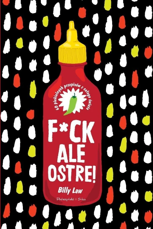 F*ck, ale ostre!. 60 piekielnych przepisów z całeg