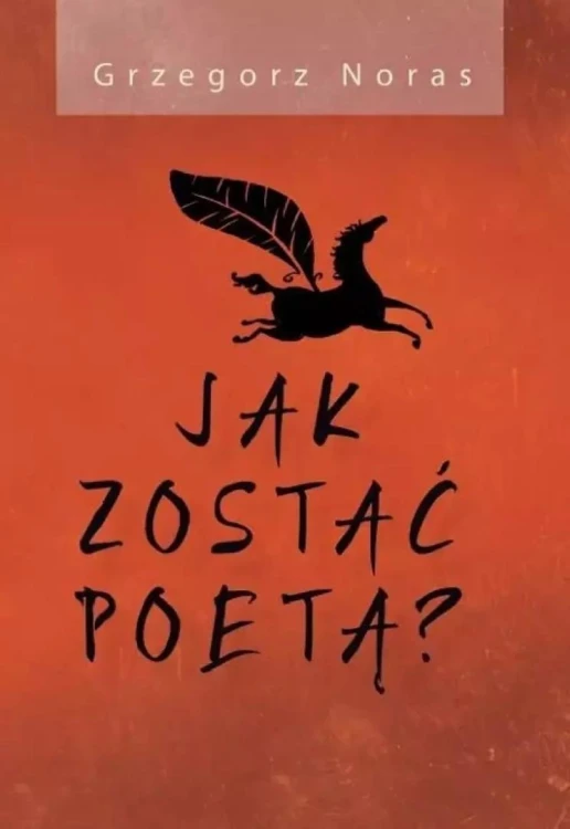Jak zostać poetą?, Grzegorz Noras