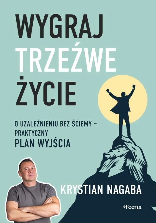 Wygraj trzeźwe życie. O uzależnieniu bez ściemy