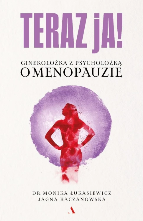 Teraz ja! Ginekolożka z psycholożką o menopauzie