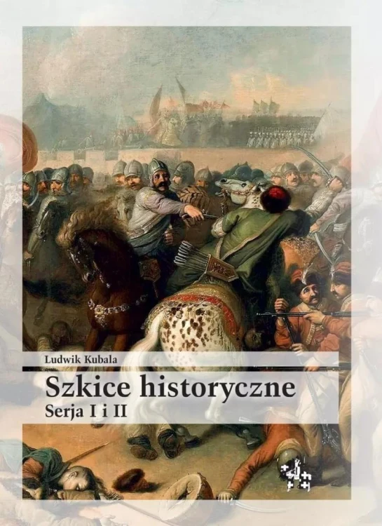 Szkice historyczne. Serja I i II, Ludwik Kubala