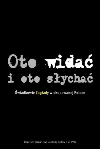 Oto widać i oto słychać Świadkowie Zagłady BR