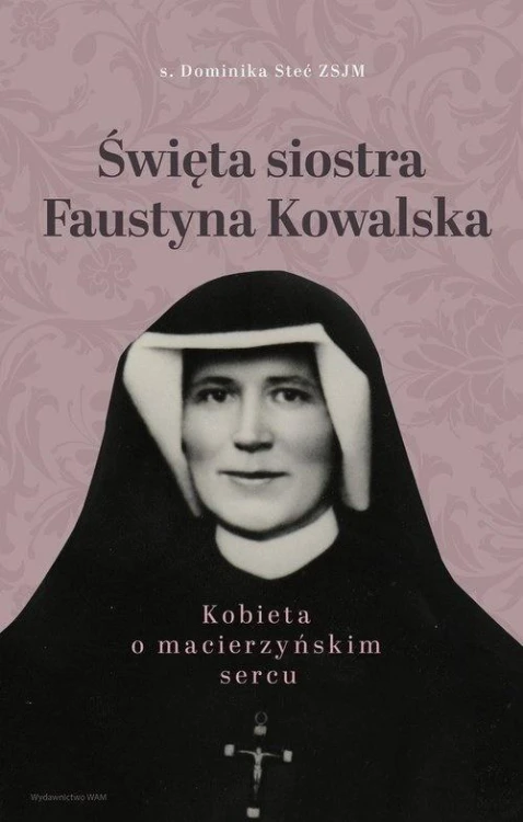 Święta siostra Faustyna Kowalska, Dominika Stec