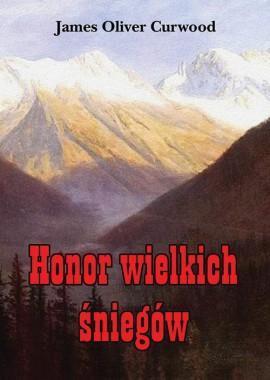 Honor wielkich śniegów, James Oliver Curwood