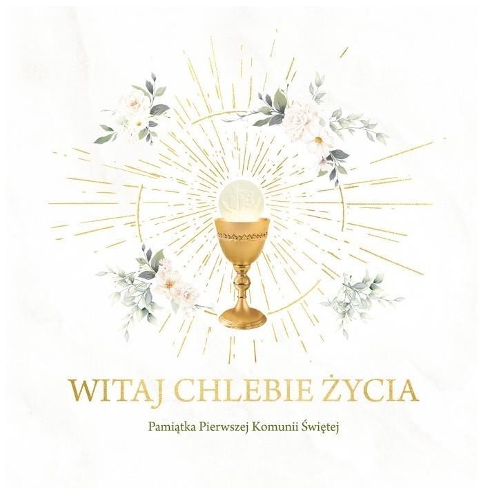 Witaj Chlebie Życia. Pamiątka I Komunii Świętej