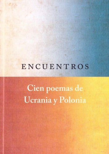 Encuentros. Cien poemas de Ucrania y Polonia