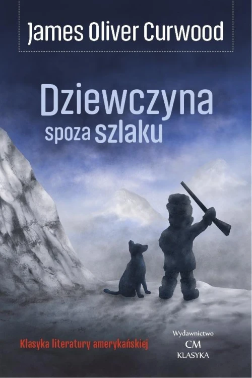 Dziewczyna spoza szlaku, James Oliver Curwood