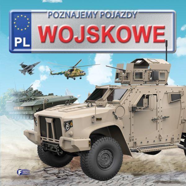 Poznajemy pojazdy. Wojskowe FENIX, praca zbiorowa