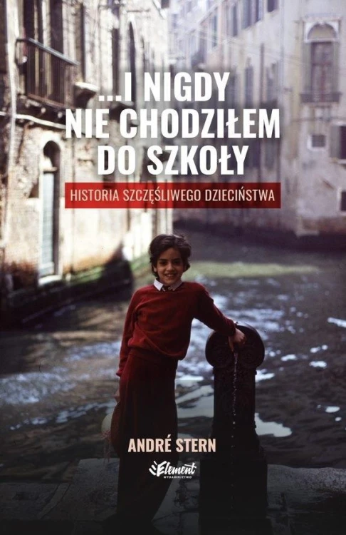 ...i nigdy nie chodziłem do szkoły, Andre Stern