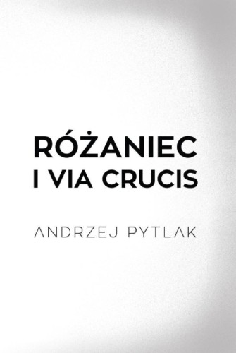 Różaniec, Via Crucis, Andrzej Pytlak