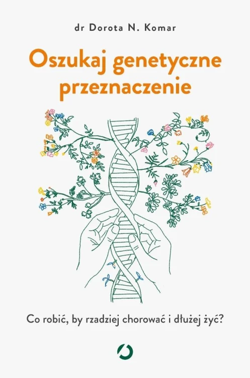 Oszukaj genetyczne przeznaczenie, Dorota N. Komar